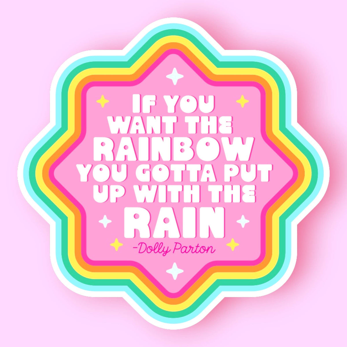 If You Want the Rainbow You Gotta Put Up with the Rain Dolly Parton Sticker