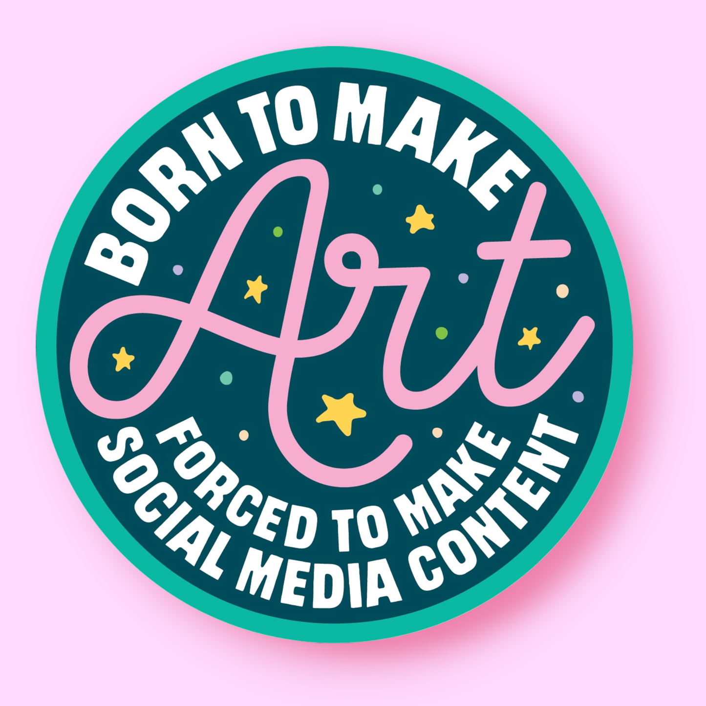 Born to Make Art Forced to Make Social Media Content Sticker