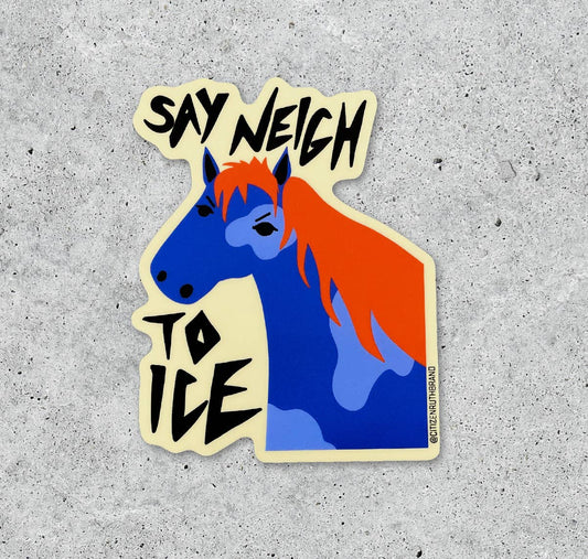Say Neigh to ICE Sticker
