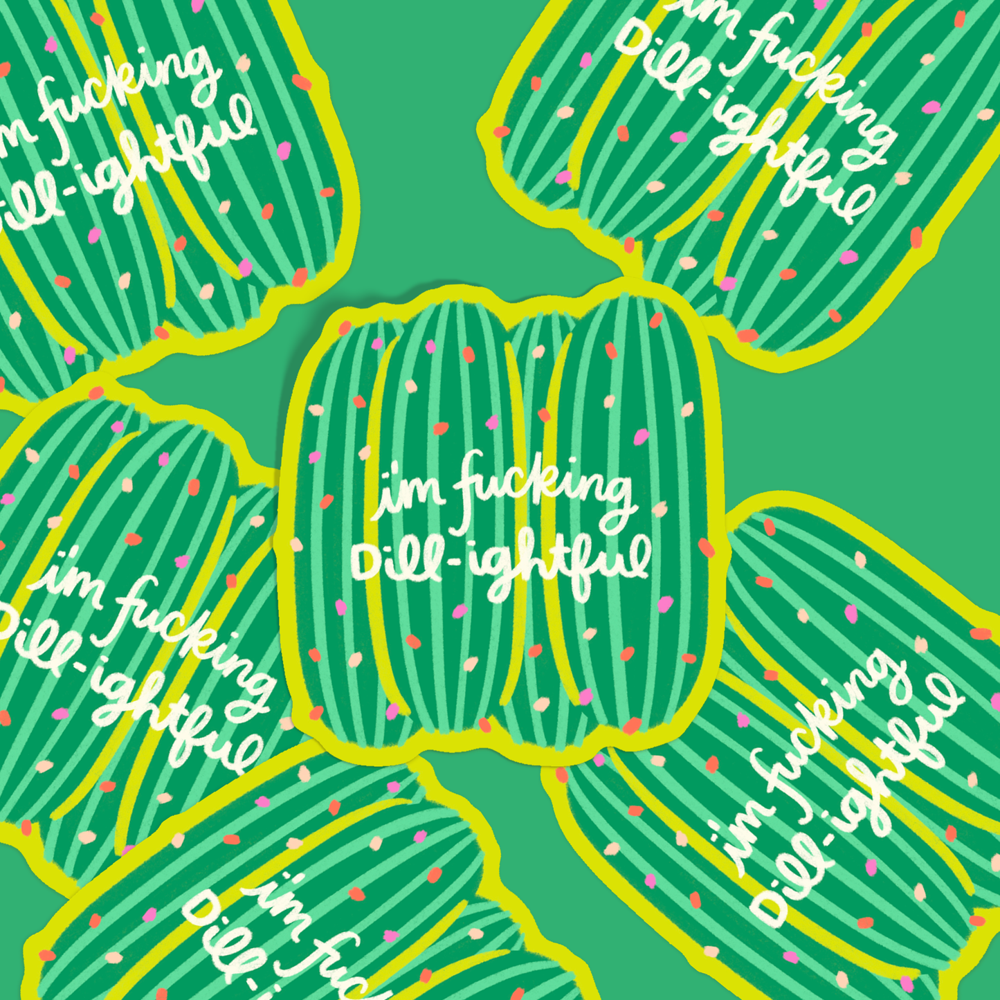 I'm Fucking Dill-ightful Pickle Sticker