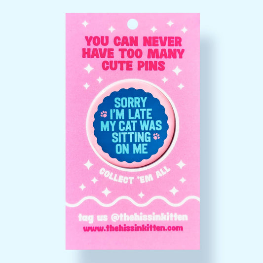 Sorry I'm Late My Cat Was Sitting on Me Button