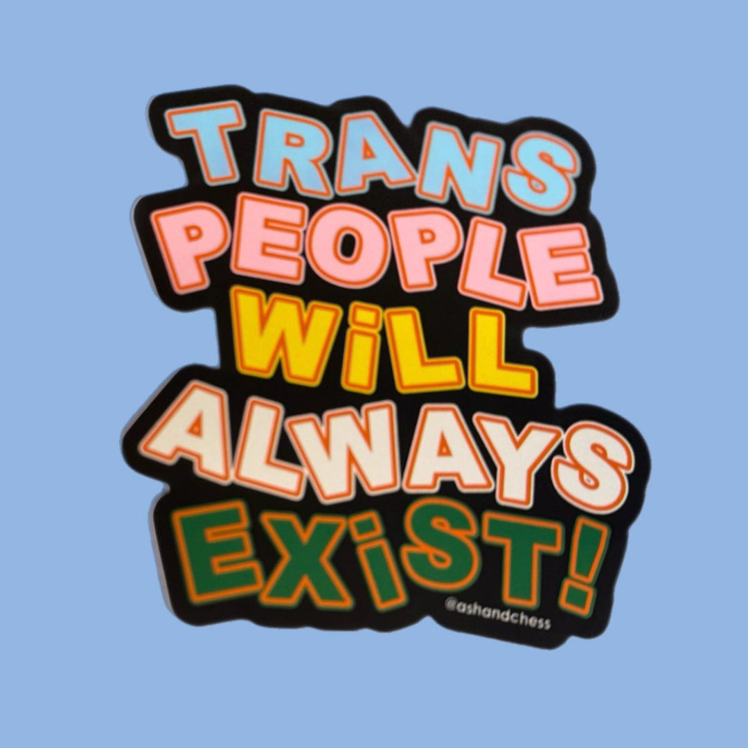 Trans People Will Always Exist Large Sticker