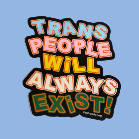 Trans People Will Always Exist Large Sticker