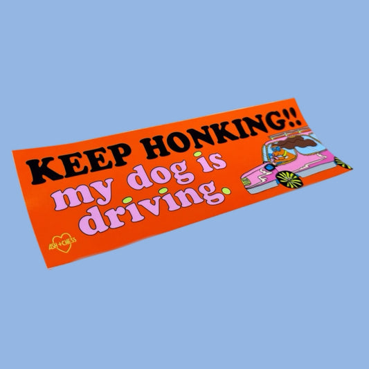 Keep Honking! My Dog Is Driving Bumper Sticker