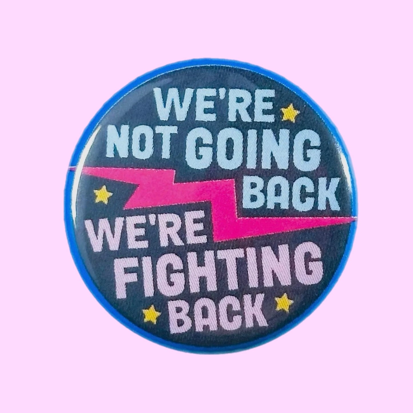 We’re Not Going Back, We’re Fighting Back Button