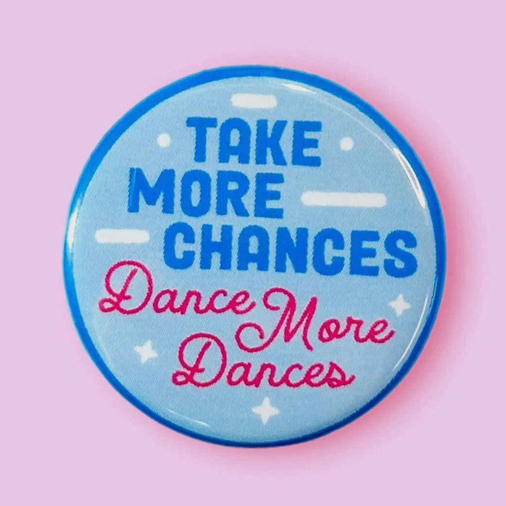 Take More Chances Dance More Dances Button