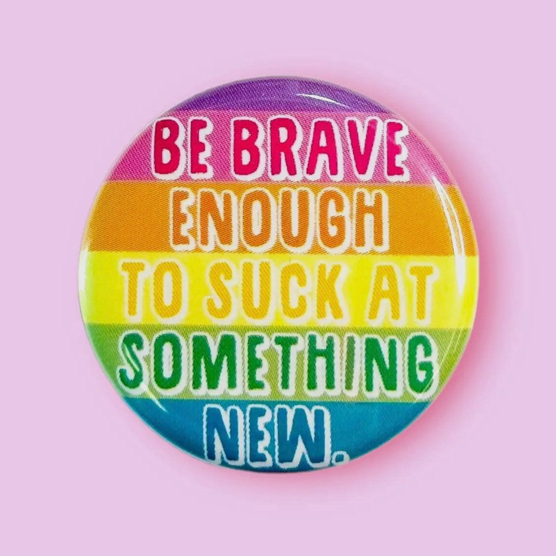 Be Brave Enough to Suck at Something New Button