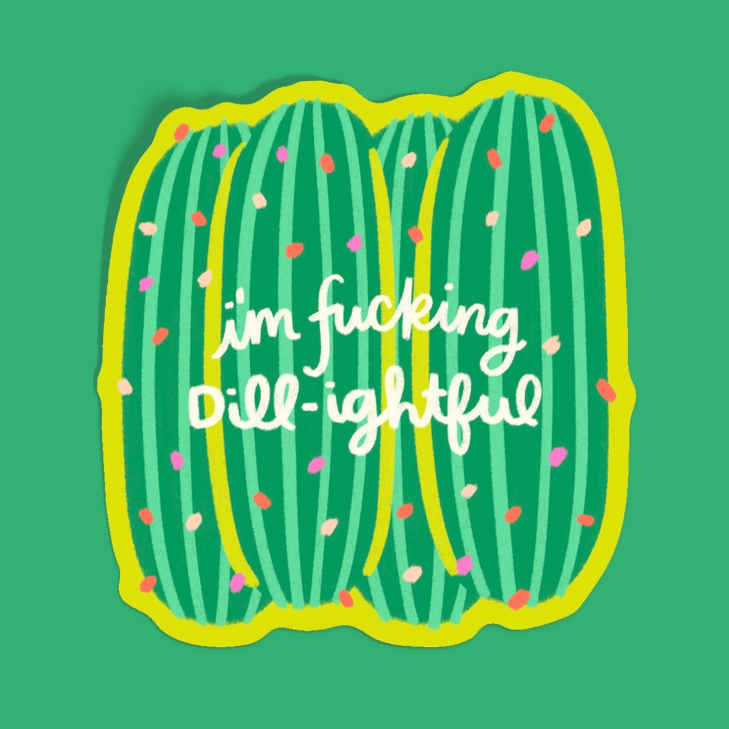 I'm Fucking Dill-ightful Pickle Sticker