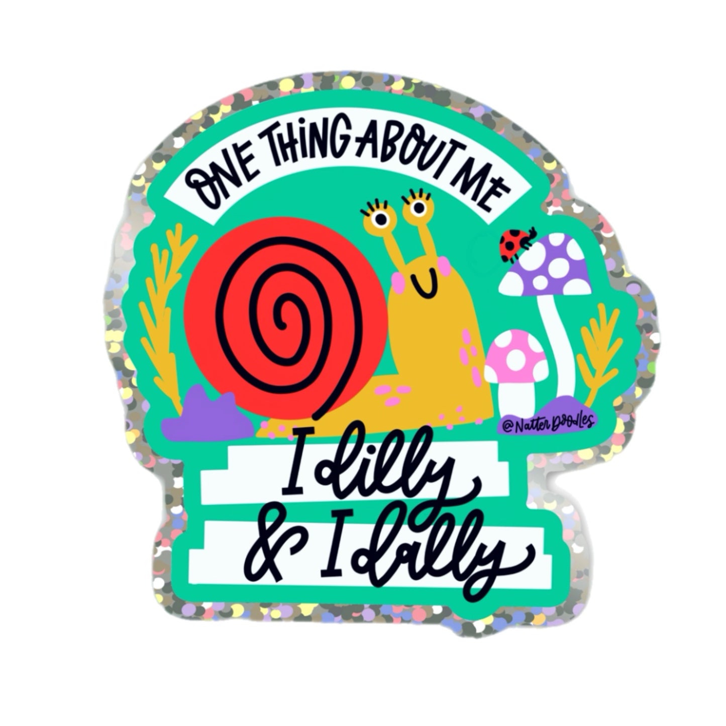 One Thing About Me, I Dilly & I Dally Snail Sticker