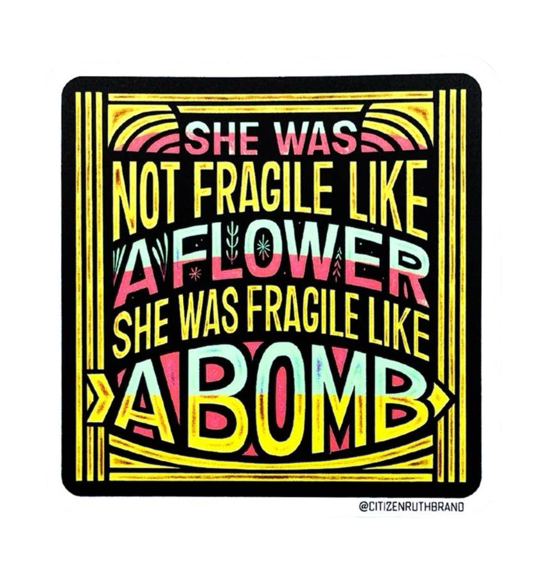 She Was Not Fragile Like A Flower Sticker