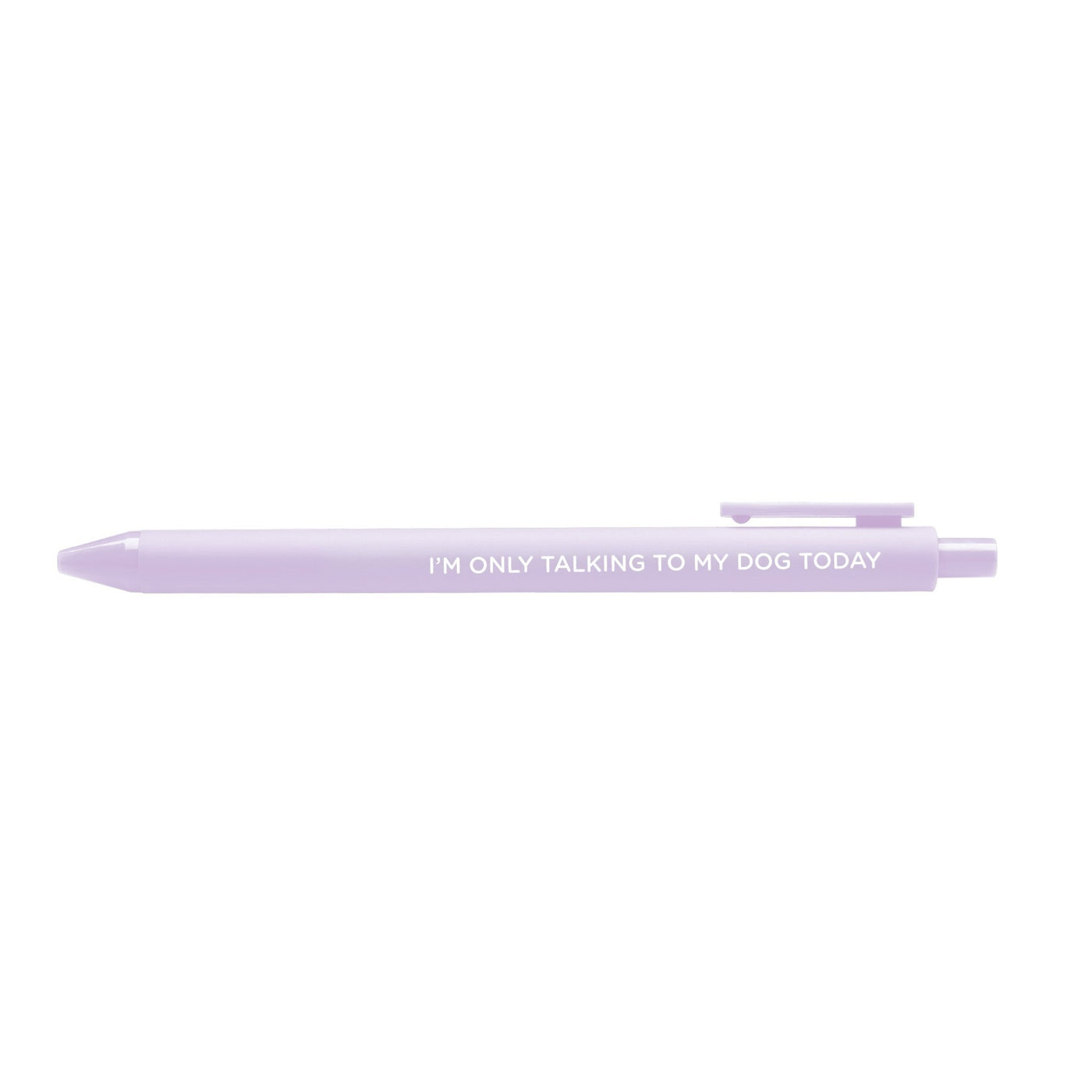 I’m Only Talking to My Dog Today Pen