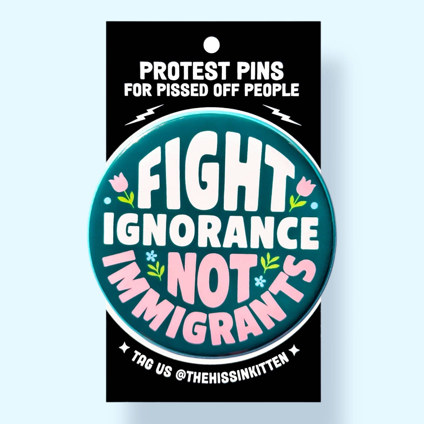 Fight Ignorance Not Immigrants Button (2.25”)