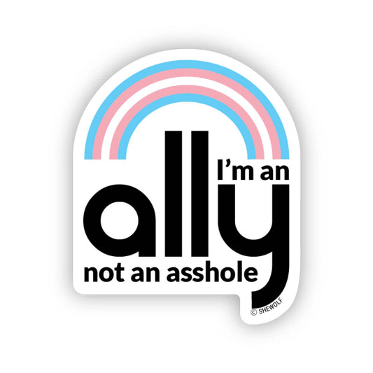 I’m An Ally Not An Asshole Sticker