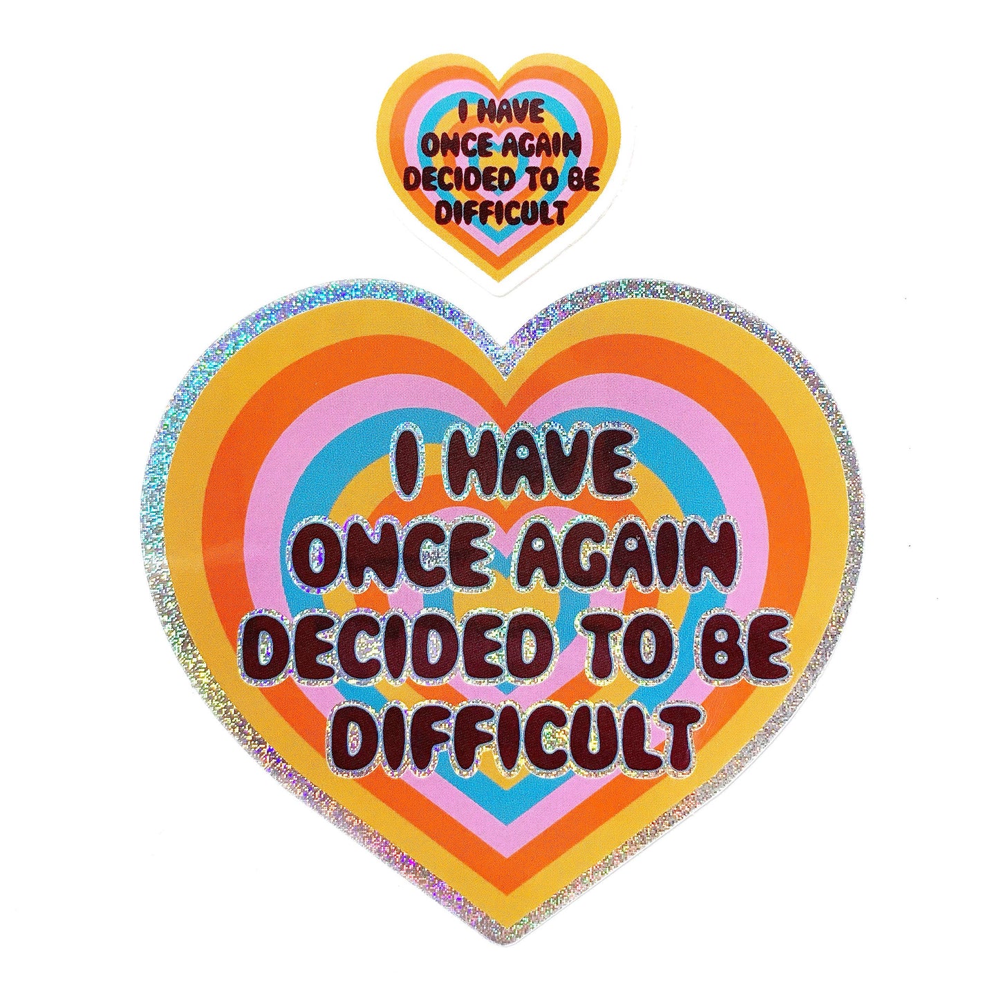 I Have Once Again Decided To Be Difficult Glitter Heart Sticker