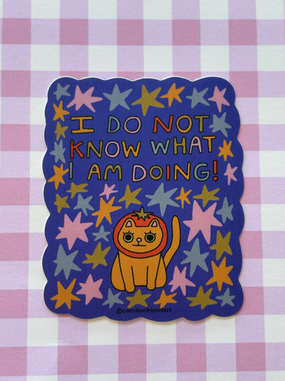I Do Not Know What I Am Doing Cat Sticker