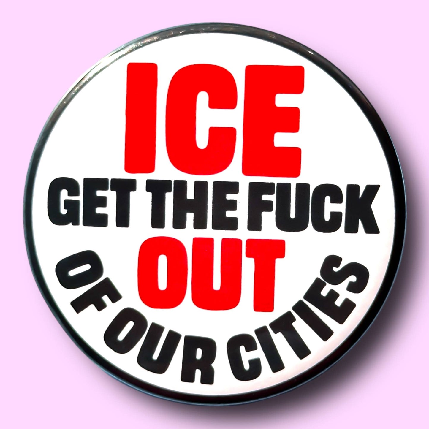 ICE GET THE FUCK OUT OF OUR CITIES Button