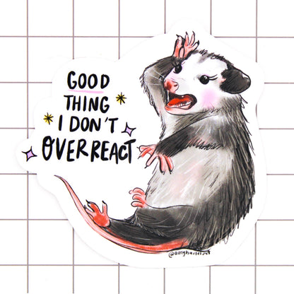 Good Thing I Don’t Overreact Possum Sticker