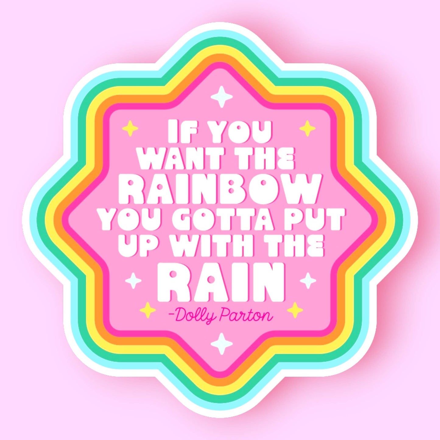 If You Want the Rainbow You Gotta Put Up with the Rain Dolly Parton Sticker