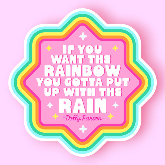 If You Want the Rainbow You Gotta Put Up with the Rain Dolly Parton Sticker