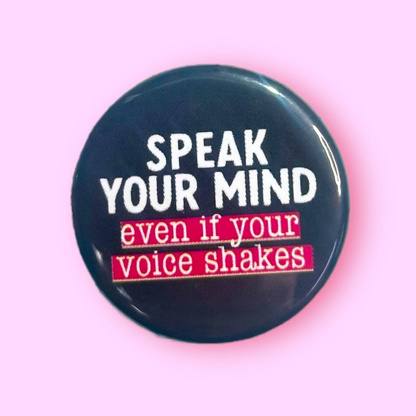 Speak Your Mind Even if Your Voice Shakes Button