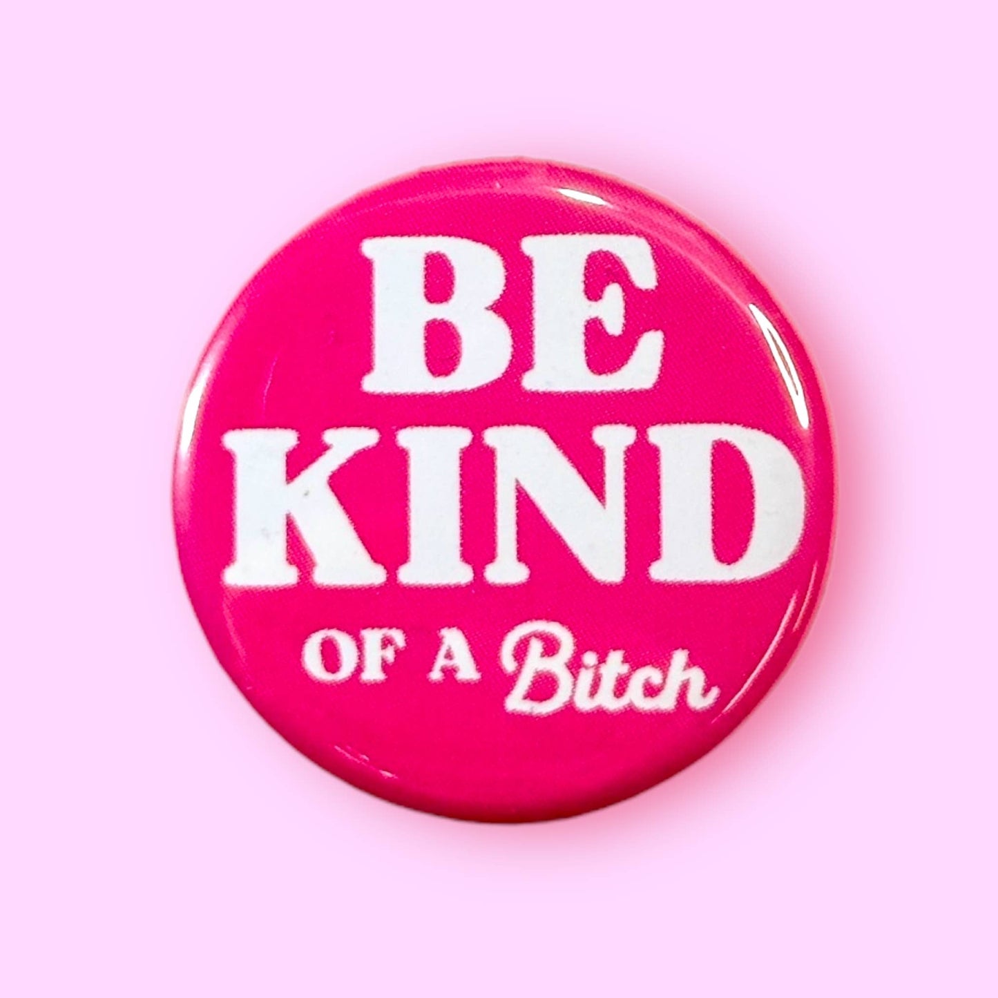 Be Kind ...of a Bitch Button