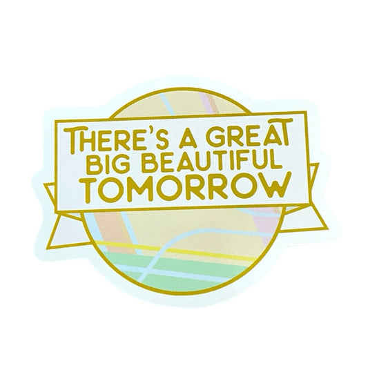 Great Big Beautiful Tomorrow Sticker