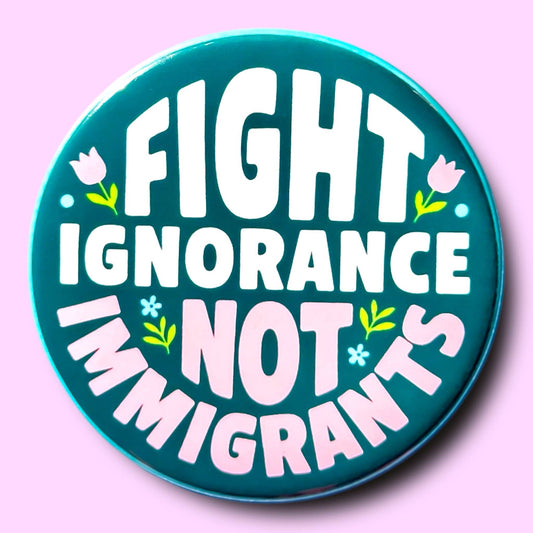 Fight Ignorance Not Immigrants Magnet