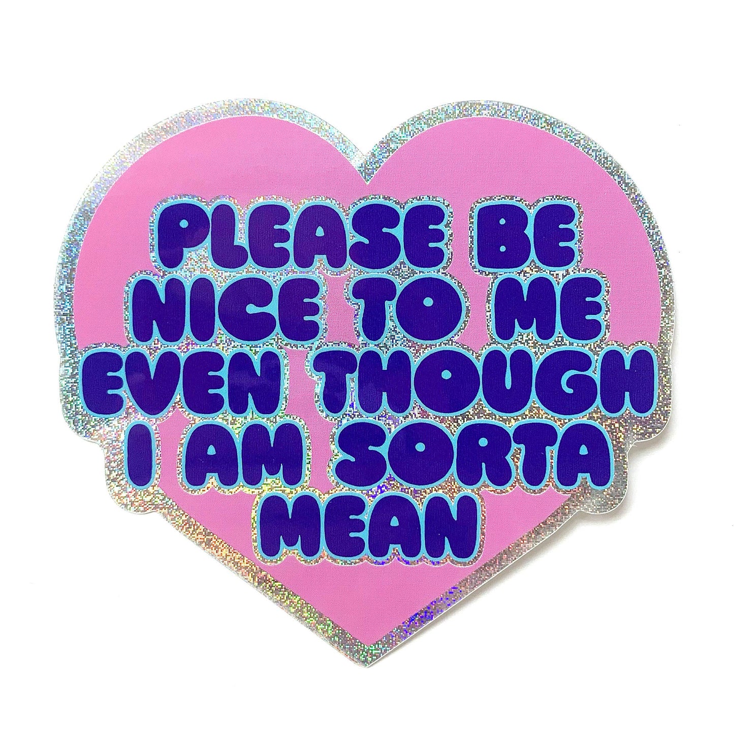 Please Be Nice To Me Even Though I Am Sorta Mean Glitter Sticker