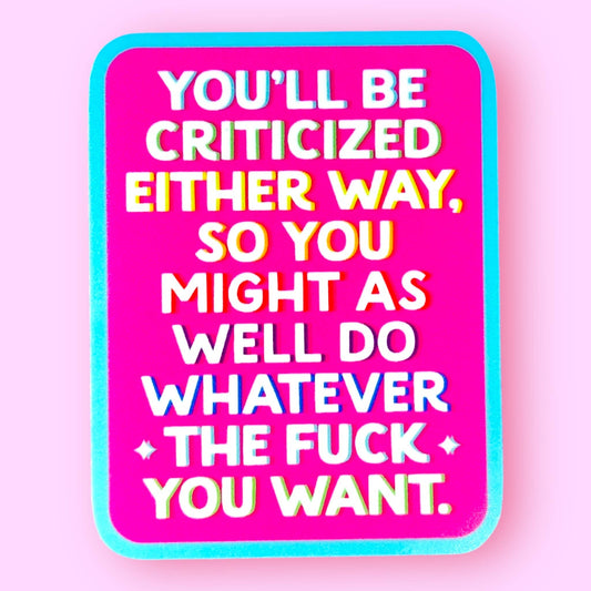 You'll Be Criticized Either Way Sticker