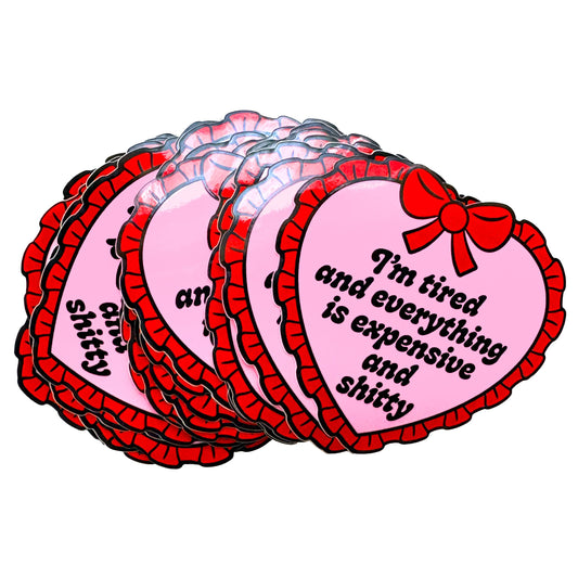 I'm Tired Everything Is Expensive And Shitty Heart Sticker