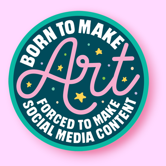 Born to Make Art Forced to Make Social Media Content Sticker