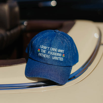 I Don’t Care What the Founding Fathers Wanted Hat