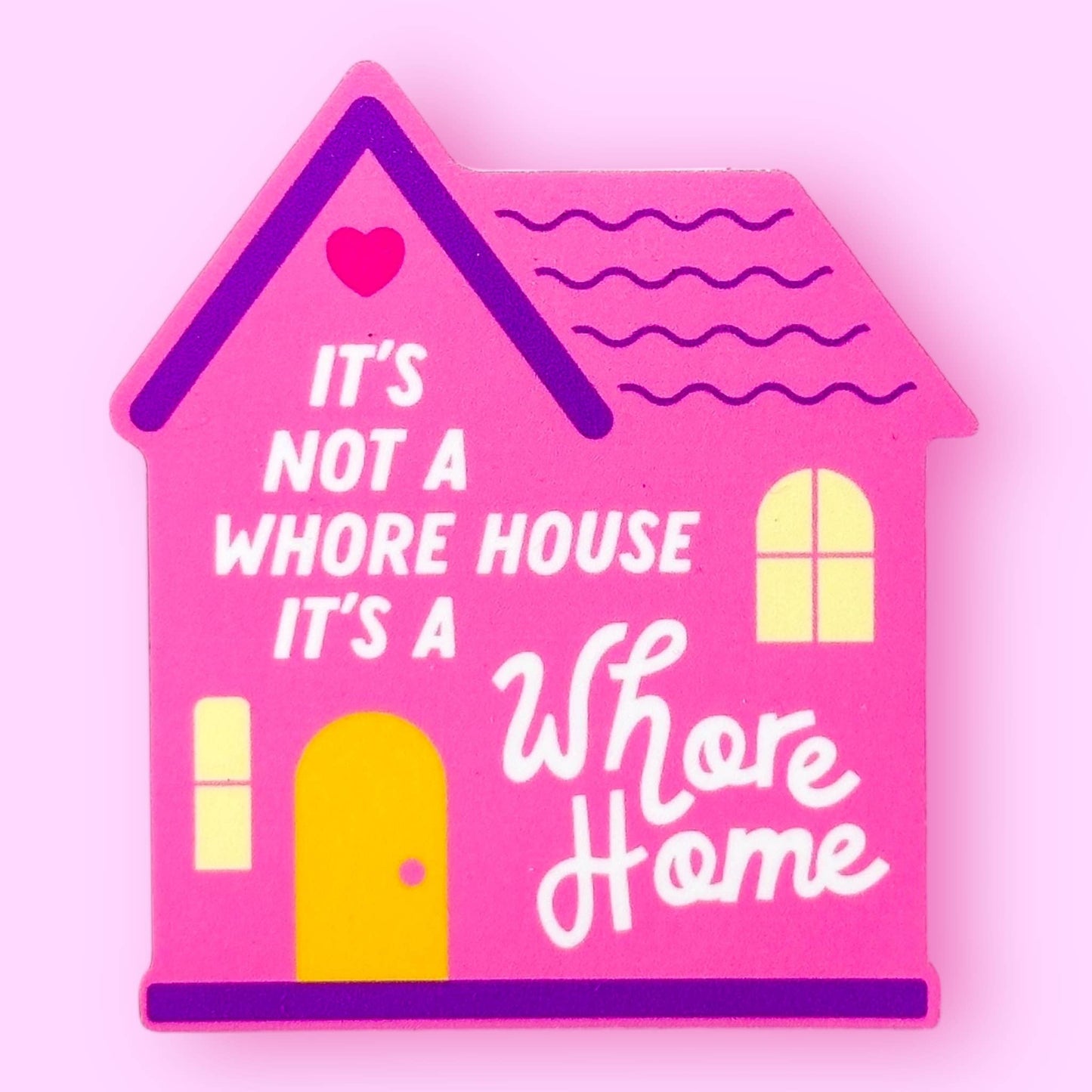 It's Not a Whore House, It's a Whore Home Sticker