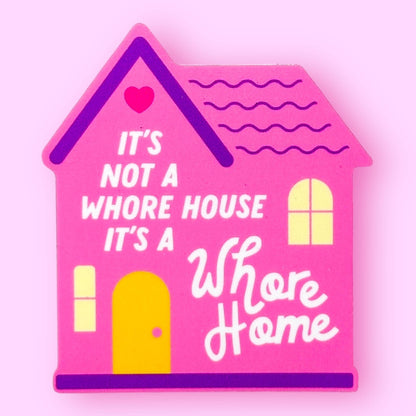 It's Not a Whore House, It's a Whore Home Sticker