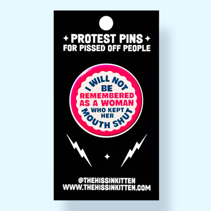 I Will Not Be Remembered As a Woman Who Kept Her Mouth Shut Button