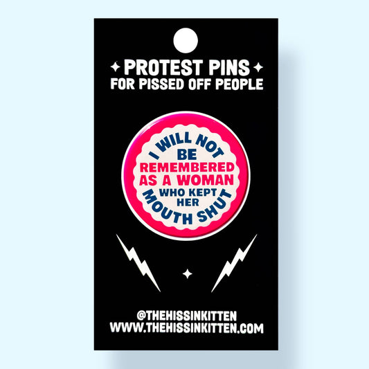 I Will Not Be Remembered As a Woman Who Kept Her Mouth Shut Button