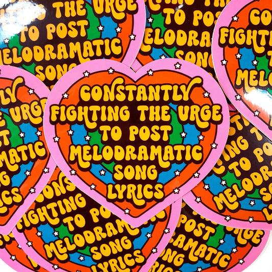 Constantly Fighting The Urge To Post Melodramatic Song Lyrics Sticker
