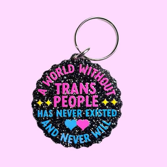 A World Without Trans People Has Never Existed and Never Will Keychain (Black Glitter)