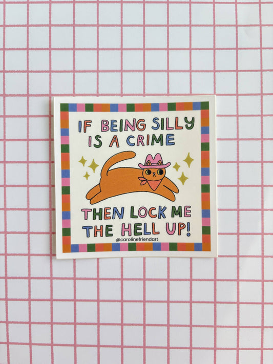 If Being Silly is a Crime Cat Sticker