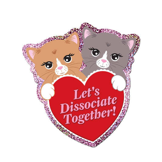 Let's Dissociate Together Heart Cat Glitter Sticker
