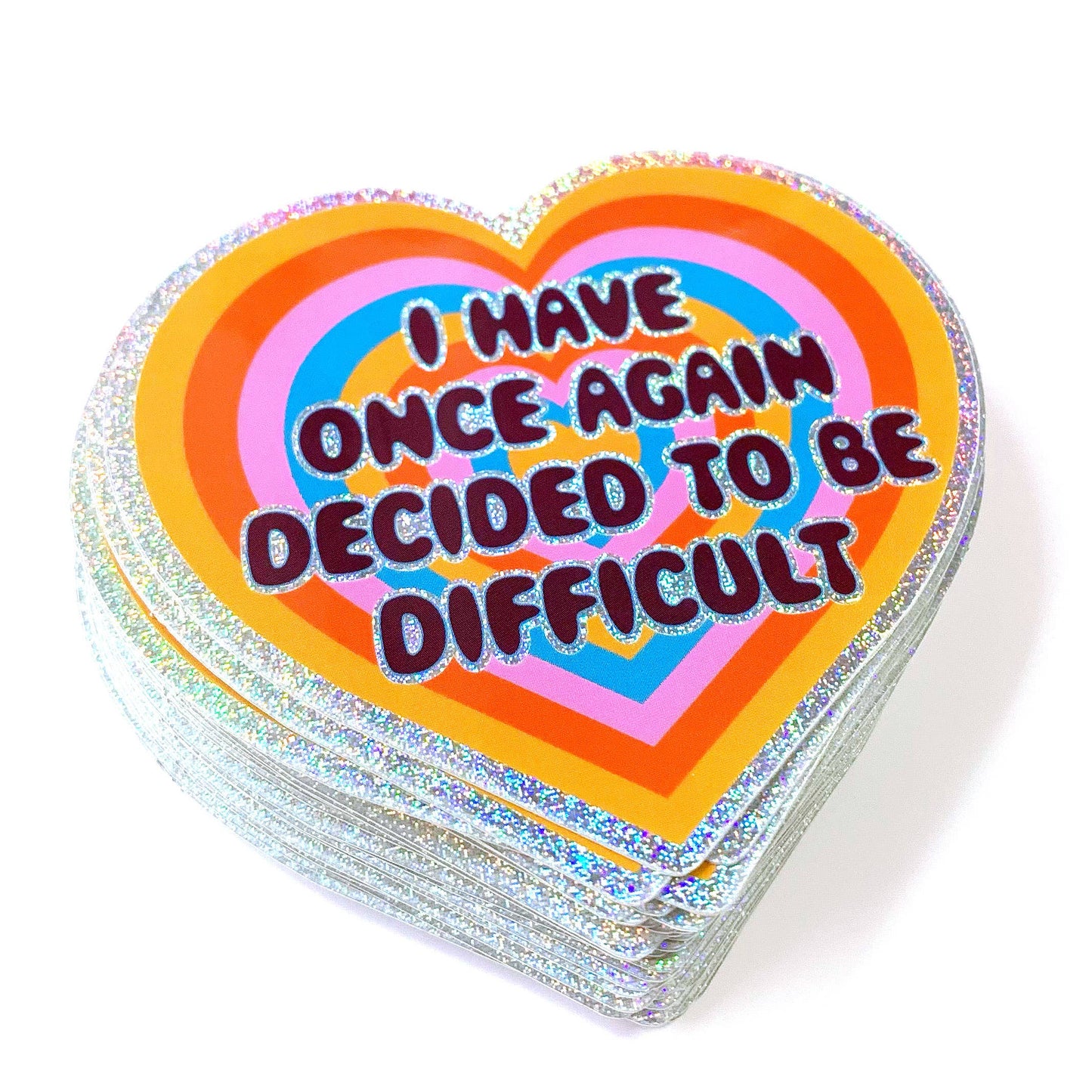 I Have Once Again Decided To Be Difficult Glitter Heart Sticker
