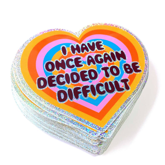 I Have Once Again Decided To Be Difficult Glitter Heart Sticker