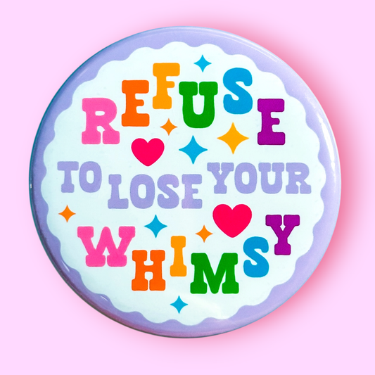 Refuse to Lose Your Whimsy Magnet