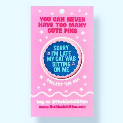 Sorry I'm Late My Cat Was Sitting on Me Button