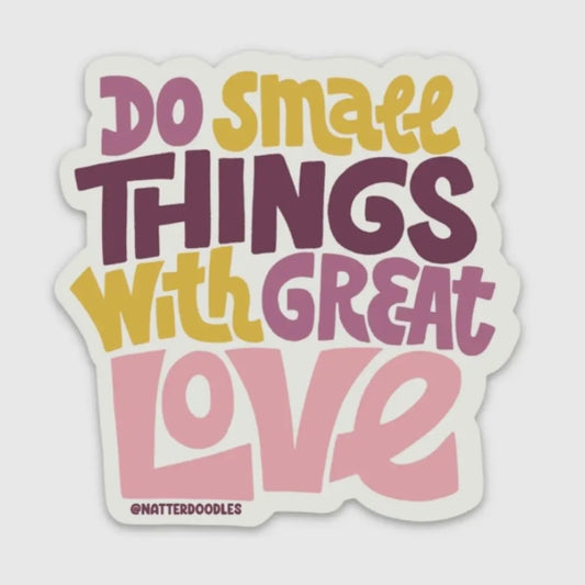 Do Small Things with Great Love Sticker