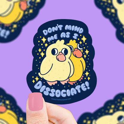 Don’t Mind Me as I Dissociate Duck Sticker