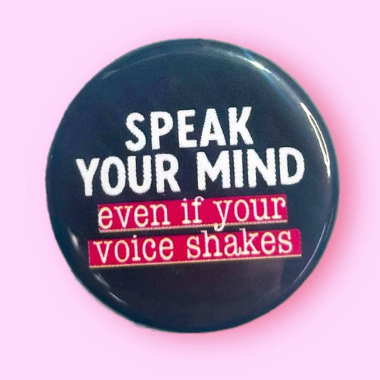 Speak Your Mind Even if Your Voice Shakes Button