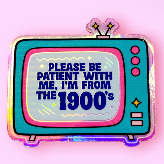 Please Be Patient With Me, I’m From The 1900s Holo Sticker