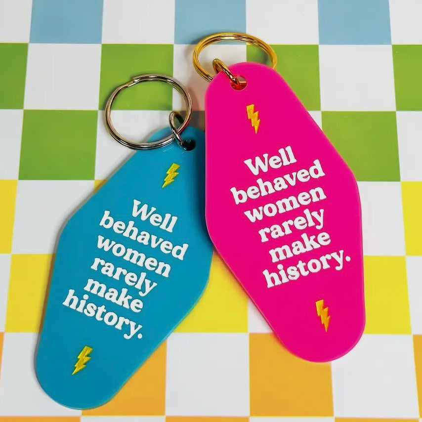Well Behaved Women Rarely Make History Keychain (Pink)