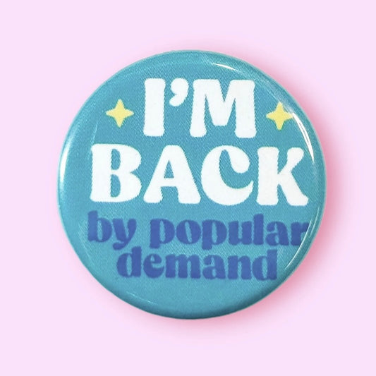 I’m Back by Popular Demand Button